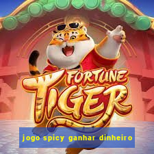 jogo spicy ganhar dinheiro